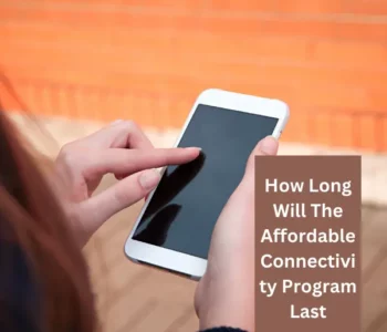How Long Will The Affordable Connectivity Program Last