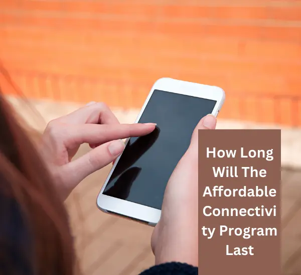 How Long Will The Affordable Connectivity Program Last