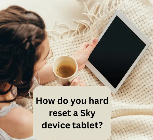 How do you hard reset a Sky device tablet
